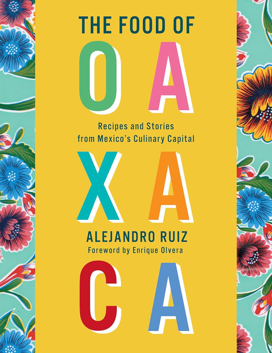 The Food of Oaxaca by Alejandro Ruiz