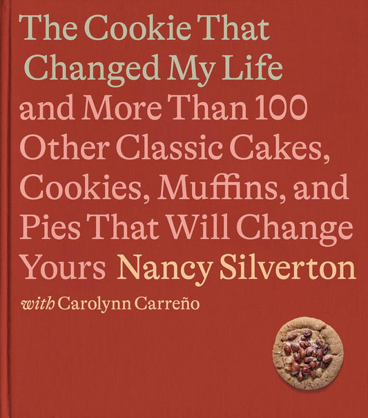 The Cookie That Changed My Life by Nancy Silverton with Carolynn Carreño