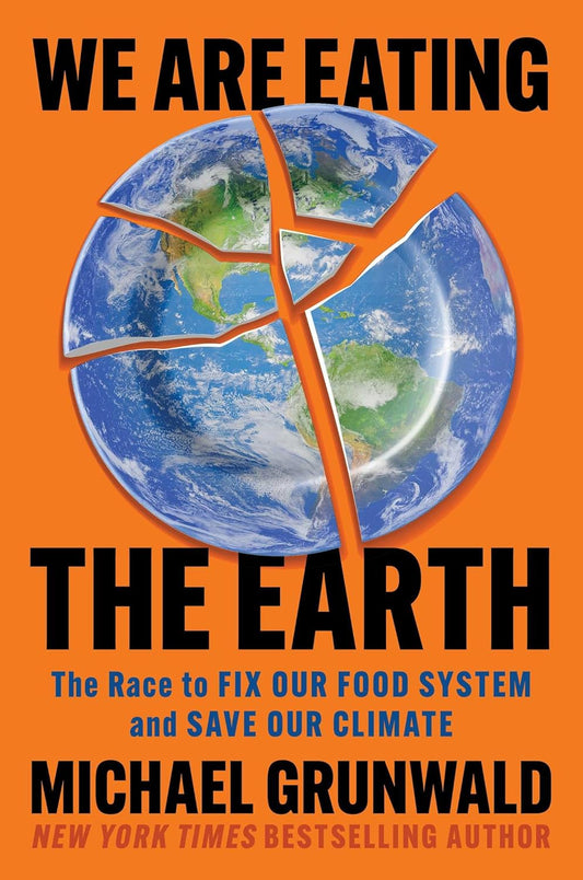 We Are Eating The Earth by Michael Grunwald