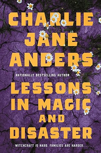 Lessons In Magic and Disaster by Charlie Jane Anders