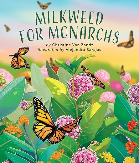 Milkweed For Monarchs by Christine Van Zandt
