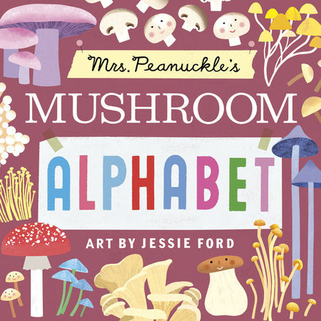 Mrs. Peanuckle’s Mushroom Alphabet; Art by Jessie Ford