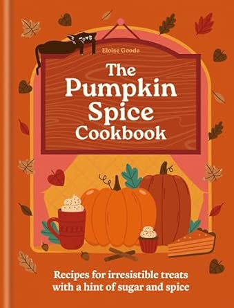 The Pumpkin Spice Cookbook by Eloise Goode