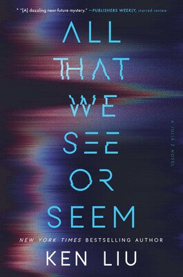 All That We See Or Seem by Ken Liu