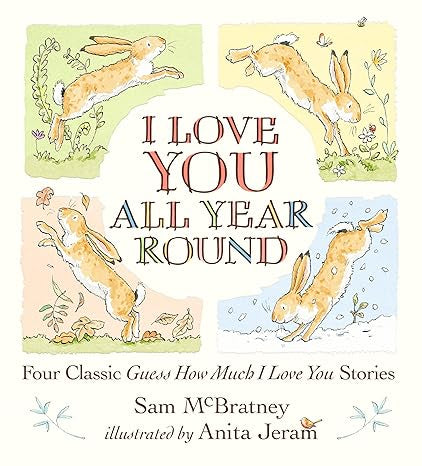 I Love You All Year Round by Sam McBratney; Illustrated by Anita Jeram