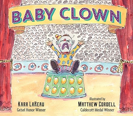 Baby Clown by Kara LaReau; Illustrated by Matthew Cordell