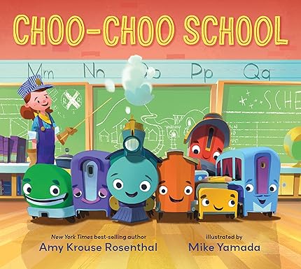 Choo Choo School by Amy Krouse Rosenthal; Illustrated by Mike Yamada