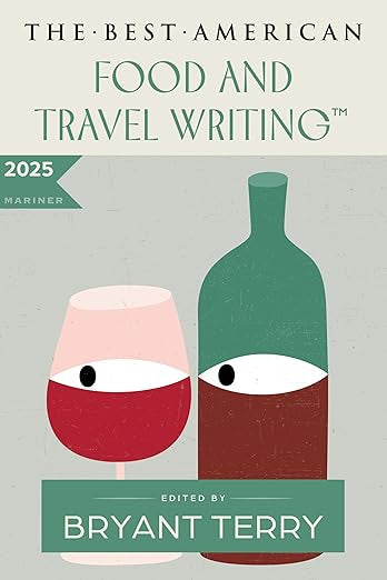 Best American Food and Travel Writing 2025; Edited by Bryant Terry