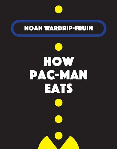 How Pac-Man Eats by Noah Wardrip-Fruin