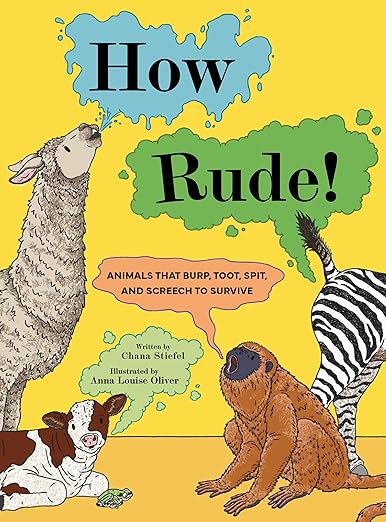 How Rude: Animals That Burp, Toot, Spit, and Screech to Survive by Chana Stiefel; Illustrated by Anna Louise Oliver