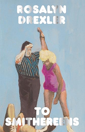 To Smithereens by Rosalyn Drexler