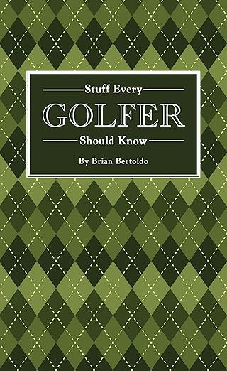 Stuff Every Golfer Should Know by Brian Bertoldo
