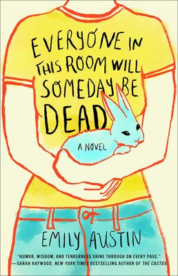 Everyone In This Room Will Someday Be Dead by Emily Austin