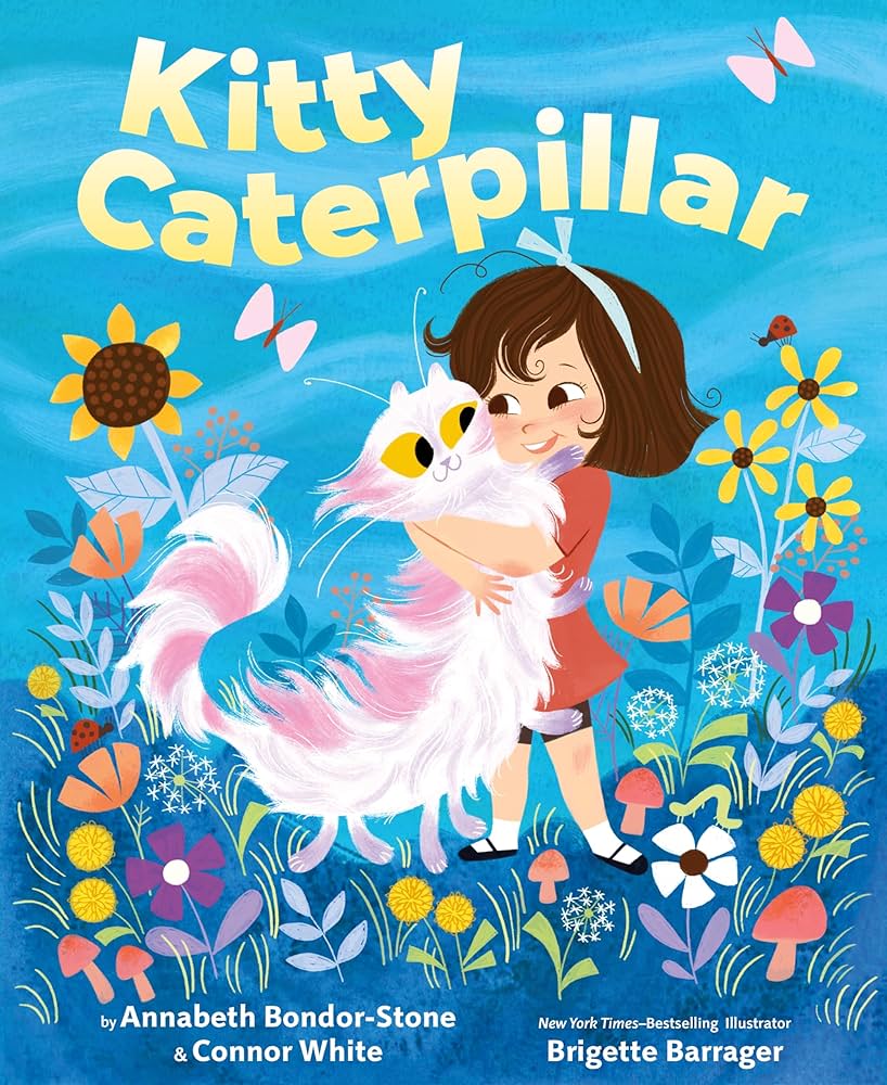 Kitty Caterpillar by Annabeth Bondor-Stone & Connor White; Illustrated by Brigette Barrager