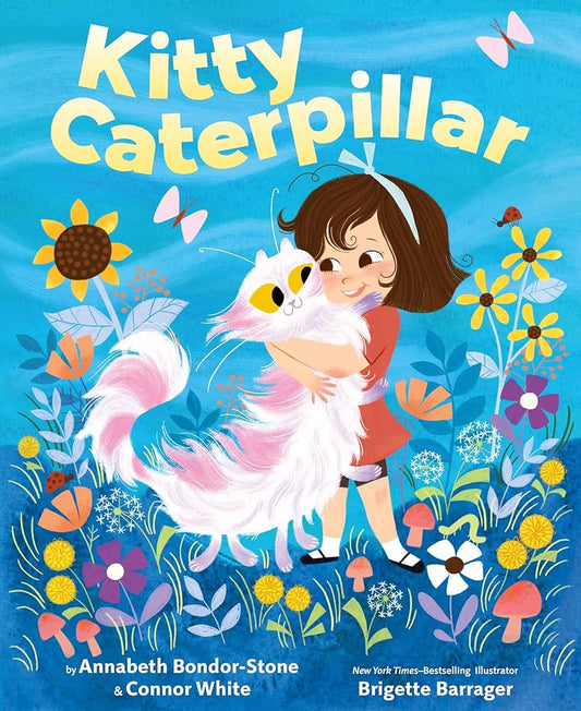 Kitty Caterpillar by Annabeth Bondor-Stone & Connor White; Illustrated by Brigette Barrager