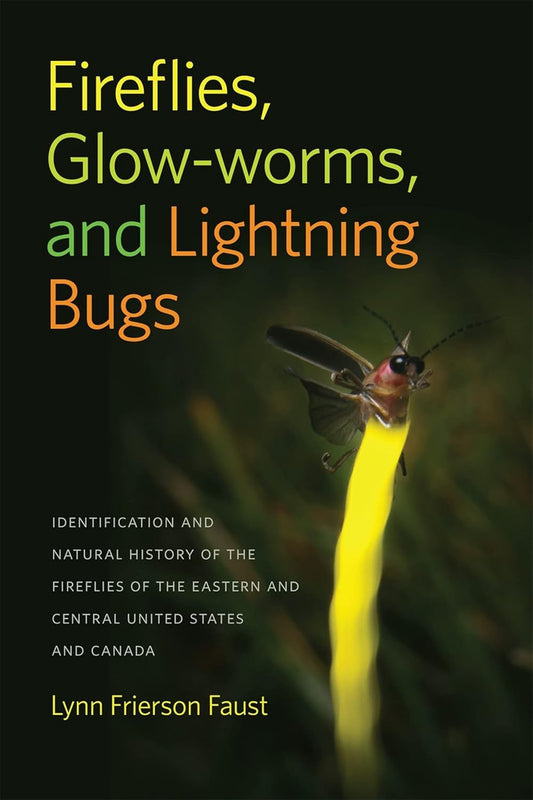 Fireflies, Glow-Worms, and Lightning Bugs by Lynn Frierson Faust