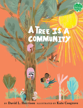 A Tree Is A Community by David L. Harrison; Illustrated by Kate Cosgrove
