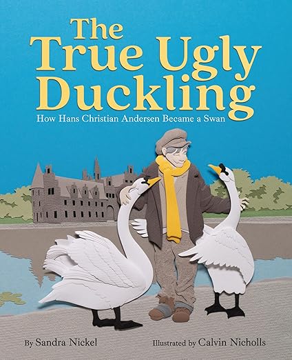 The True Ugly Duckling by Sandra Nickel; Illustrated by Calvin Nicholls