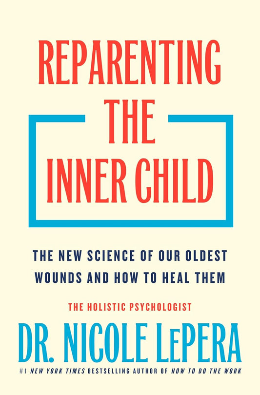 Reparenting The Inner Child by Dr. Nicole LePera