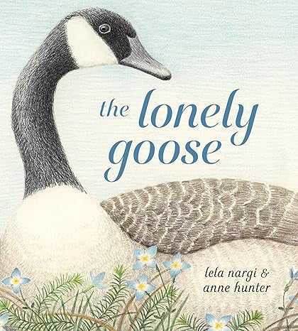 The Lonely Goose by Lela Nargi and Anne Hunter