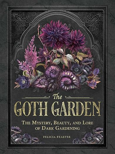 The Goth Garden by Felicia Feaster