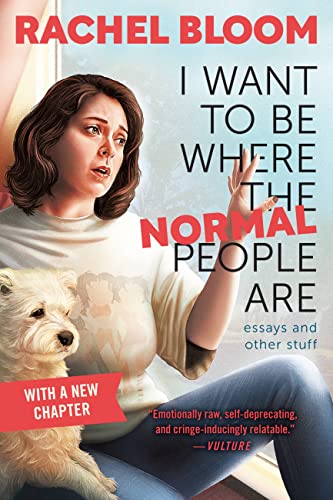 I Want To Be Where The Normal People Are by Rachel Bloom