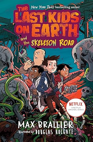 The Last Kids on Earth and the Skeleton Road by Max Brallier; Illustrated by Douglas Holgate