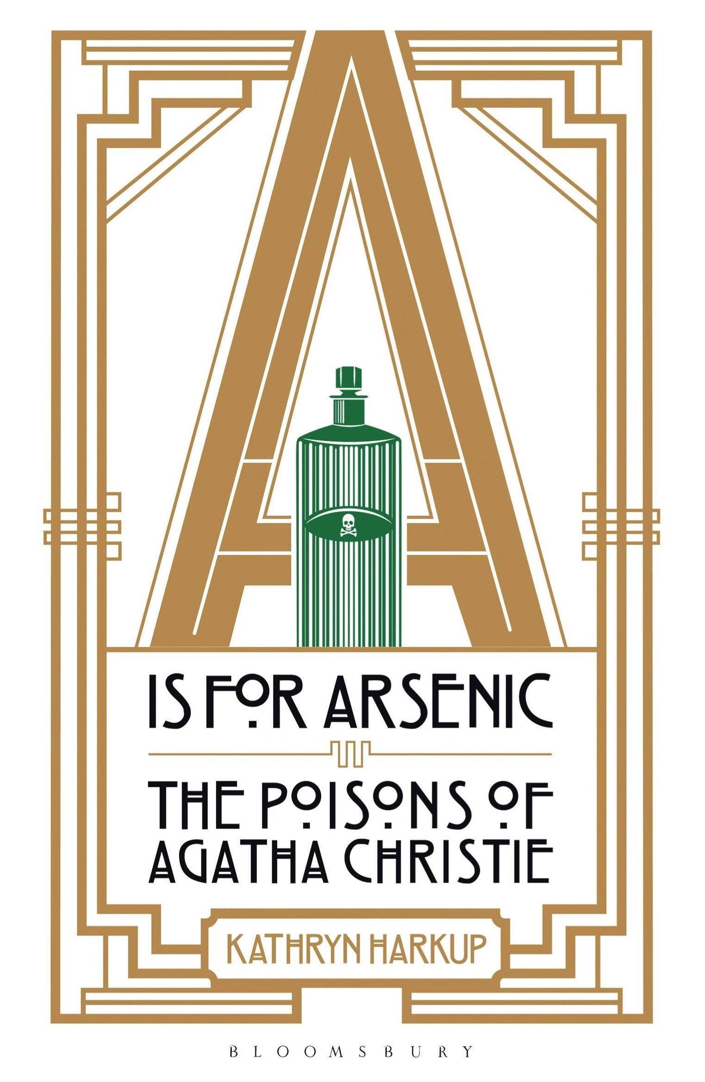 A Is for Arsenic: The Poisons of Agatha Christie by Kathryn Harkup