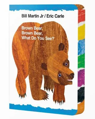 Brown Bear, Brown Bear, What Do You See? by Bill Martin Jr and Eric Carle