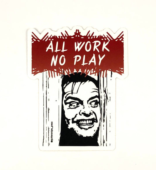 All Work No Play Sticker