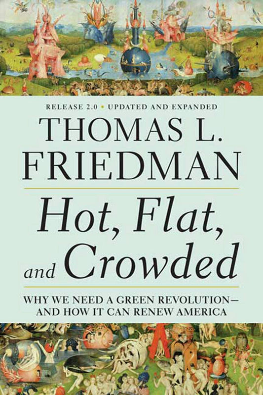 Hot, Flat, And Crowded 2.0 Green Revolution In America by Thomas L. Friedman