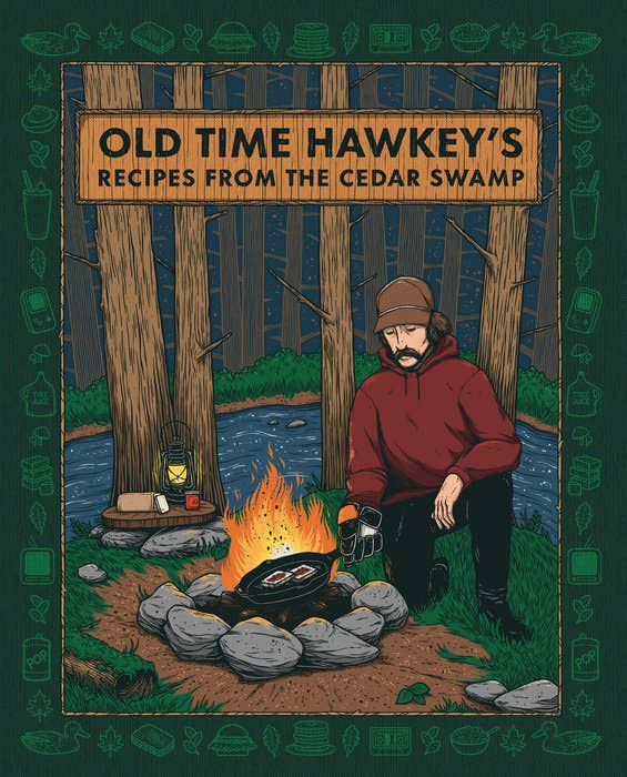 Old Time Hawkey's Recipes from the Cedar Swamp: A Cookbook by Old Time Hawkey (Hardcover)