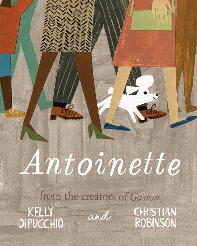 Antoinette by Kelly DiPucchio; Illustrated by Christian Robinson (Hardcover Picture Book)