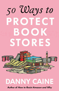 50 Ways to Protect Bookstores by Danny Caine