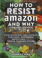 How to Resist Amazon and Why by Danny Caine (Paperback)