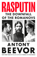 Rasputin: The Fall of the Romanovs by Antony Beevor