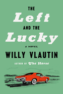 The Left and The Lucky by Willy Vlautin