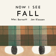 Now I See Fall by Mac Barnett Jon Klassen