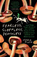 Fearless, Sleepless, deathless by Maria Pinto