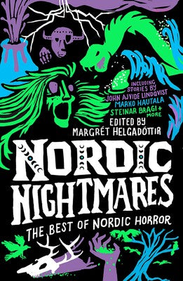 Nordic Nightmares: The Best of Nordic Horror by John Ajvide Lindqvist, Marko Hautala, and Steinar Bragi; edited by Margrét Helgadóttir