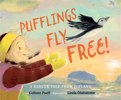 Pufflings fly free!: A Rescue Tale from Iceland by Colleen Paeff illustrated by Linda Ólafsdóttir