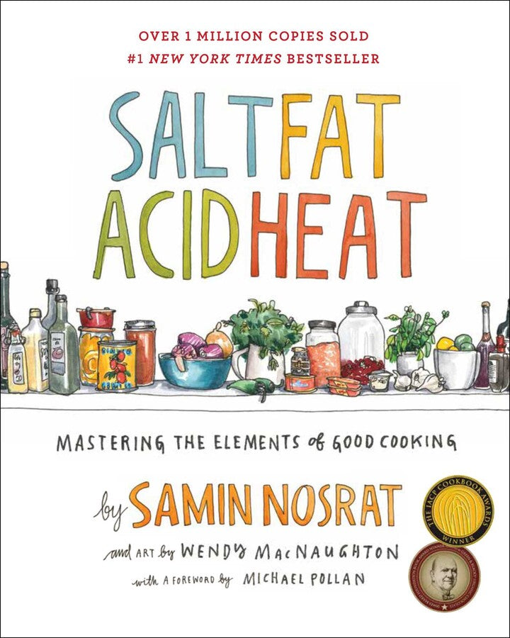 Salt, Fat, Acid, Heat by Samin Nosrat; Illustrated by Wendy MacNaughton