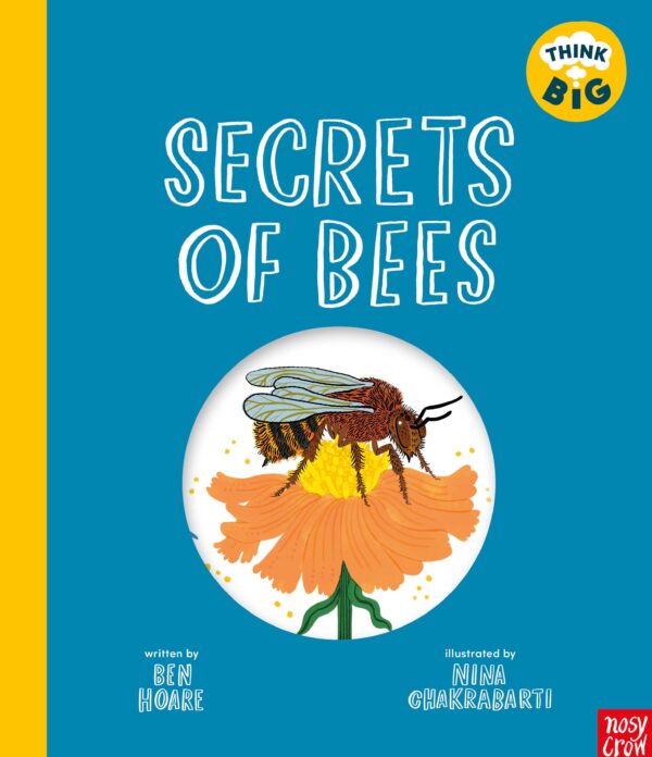 Think Big: Secrets of Bees by Ben Hoare; Illustrated by Nina Chakrabarti