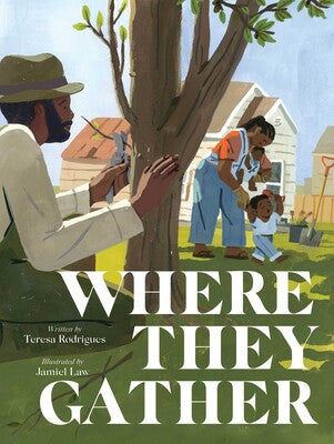 Where They Gather by Teresa Rodrigues; Illustrated by Jamiel Law